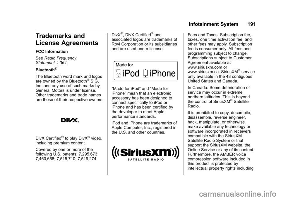 CHEVROLET CAMARO 2017 6.G Owners Manual Chevrolet Camaro Owner Manual (GMNA-Localizing-U.S./Canada/Mexico-
9804281) - 2017 - crc - 4/25/16
Infotainment System 191
Trademarks and
License Agreements
FCC Information
SeeRadio Frequency
Statemen