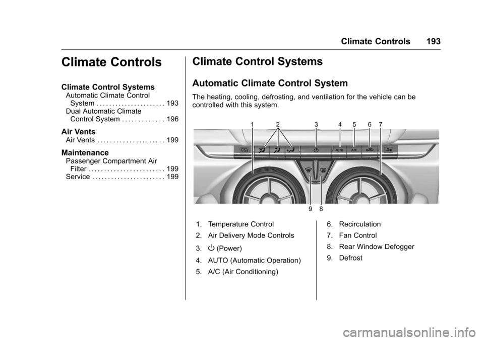 CHEVROLET CAMARO 2017 6.G Owners Manual Chevrolet Camaro Owner Manual (GMNA-Localizing-U.S./Canada/Mexico-
9804281) - 2017 - crc - 4/25/16
Climate Controls 193
Climate Controls
Climate Control Systems
Automatic Climate ControlSystem . . . .