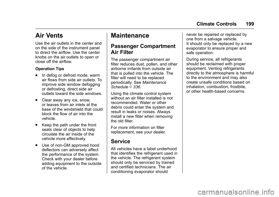 CHEVROLET CAMARO 2017 6.G Owners Manual Chevrolet Camaro Owner Manual (GMNA-Localizing-U.S./Canada/Mexico-
9804281) - 2017 - crc - 4/25/16
Climate Controls 199
Air Vents
Use the air outlets in the center and
on the side of the instrument pa