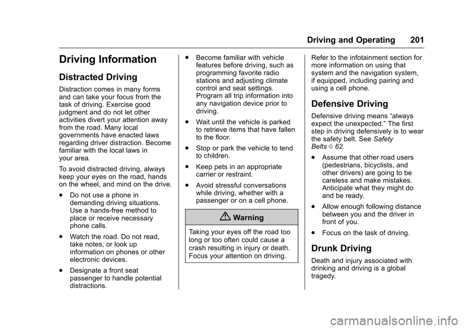 CHEVROLET CAMARO 2017 6.G Owners Manual Chevrolet Camaro Owner Manual (GMNA-Localizing-U.S./Canada/Mexico-
9804281) - 2017 - crc - 4/25/16
Driving and Operating 201
Driving Information
Distracted Driving
Distraction comes in many forms
and 