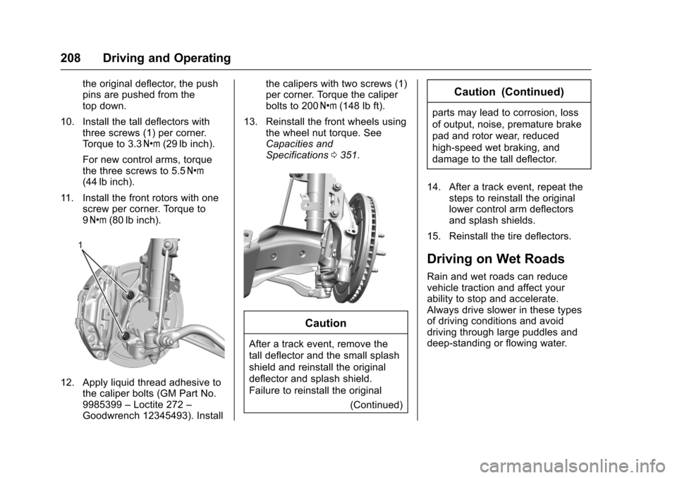 CHEVROLET CAMARO 2017 6.G Owners Manual Chevrolet Camaro Owner Manual (GMNA-Localizing-U.S./Canada/Mexico-
9804281) - 2017 - crc - 4/25/16
208 Driving and Operating
the original deflector, the push
pins are pushed from the
top down.
10. Ins
