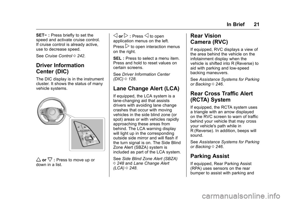 CHEVROLET CAMARO 2017 6.G Owners Manual Chevrolet Camaro Owner Manual (GMNA-Localizing-U.S./Canada/Mexico-
9804281) - 2017 - crc - 4/25/16
In Brief 21
SET−:Press briefly to set the
speed and activate cruise control.
If cruise control is a CHEVROLET CAMARO 2017 6.G Owners Manual Chevrolet Camaro Owner Manual (GMNA-Localizing-U.S./Canada/Mexico-
9804281) - 2017 - crc - 4/25/16
In Brief 21
SET−:Press briefly to set the
speed and activate cruise control.
If cruise control is a