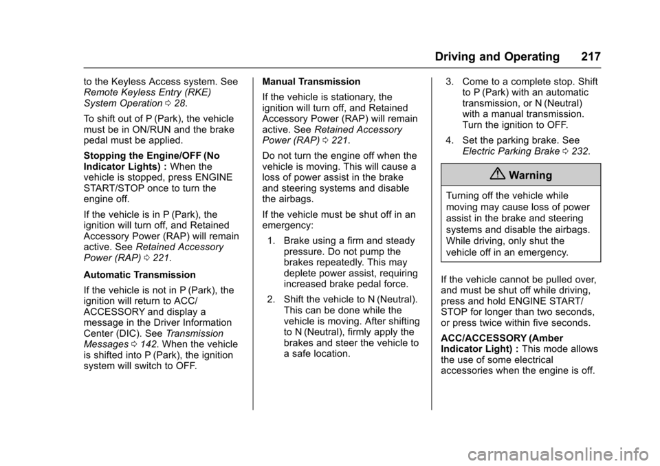 CHEVROLET CAMARO 2017 6.G Owners Manual Chevrolet Camaro Owner Manual (GMNA-Localizing-U.S./Canada/Mexico-
9804281) - 2017 - crc - 4/25/16
Driving and Operating 217
to the Keyless Access system. See
Remote Keyless Entry (RKE)
System Operati