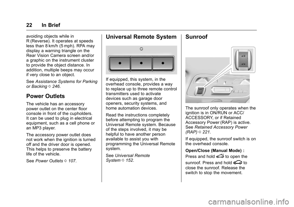 CHEVROLET CAMARO 2017 6.G User Guide Chevrolet Camaro Owner Manual (GMNA-Localizing-U.S./Canada/Mexico-
9804281) - 2017 - crc - 4/25/16
22 In Brief
avoiding objects while in
R (Reverse). It operates at speeds
less than 8 km/h (5 mph). RP