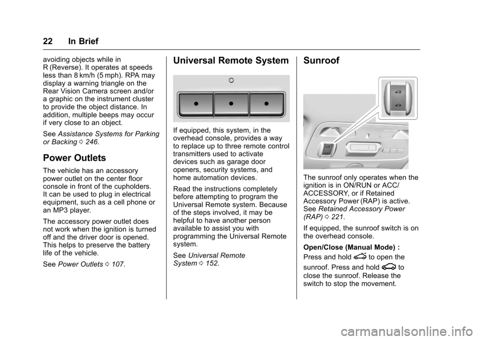 CHEVROLET CAMARO 2017 6.G Owners Manual Chevrolet Camaro Owner Manual (GMNA-Localizing-U.S./Canada/Mexico-
9804281) - 2017 - crc - 4/25/16
22 In Brief
avoiding objects while in
R (Reverse). It operates at speeds
less than 8 km/h (5 mph). RP