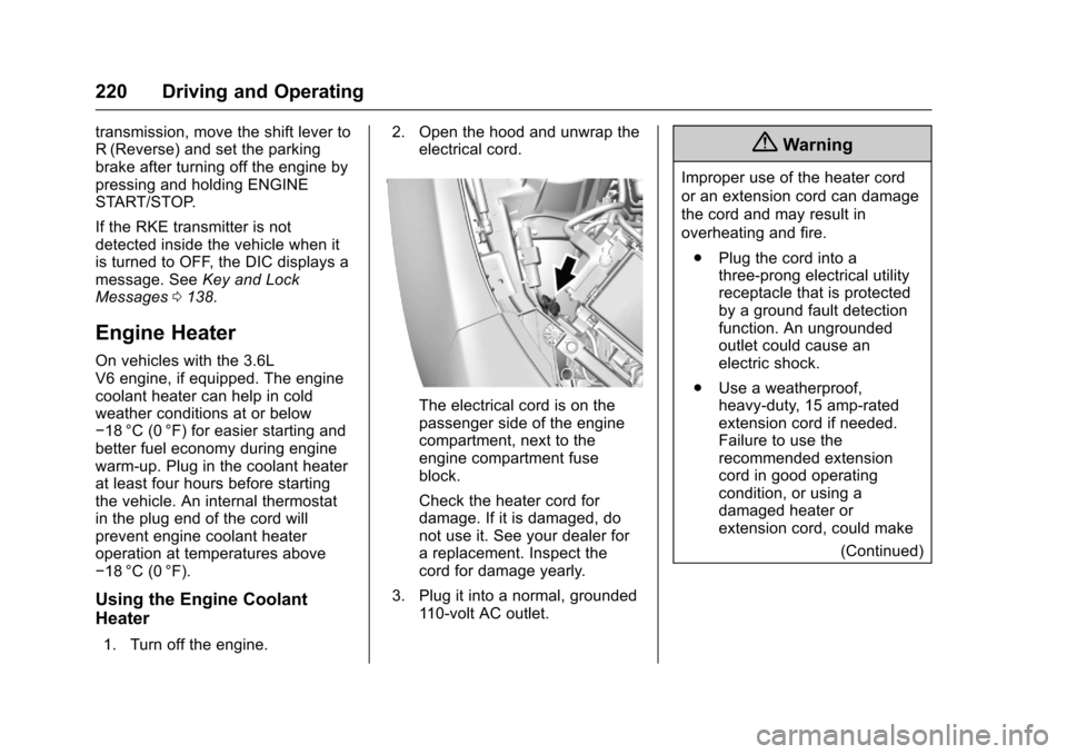 CHEVROLET CAMARO 2017 6.G Owners Manual Chevrolet Camaro Owner Manual (GMNA-Localizing-U.S./Canada/Mexico-
9804281) - 2017 - crc - 4/25/16
220 Driving and Operating
transmission, move the shift lever to
R (Reverse) and set the parking
brake