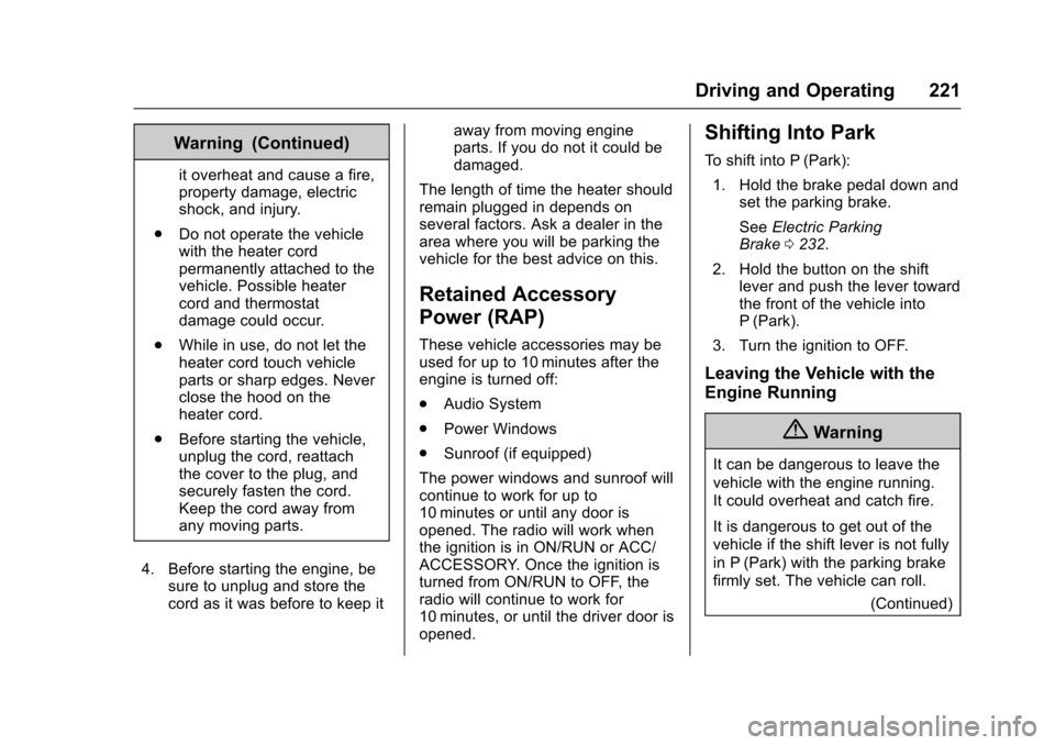CHEVROLET CAMARO 2017 6.G Owners Manual Chevrolet Camaro Owner Manual (GMNA-Localizing-U.S./Canada/Mexico-
9804281) - 2017 - crc - 4/25/16
Driving and Operating 221
Warning (Continued)
it overheat and cause a fire,
property damage, electric