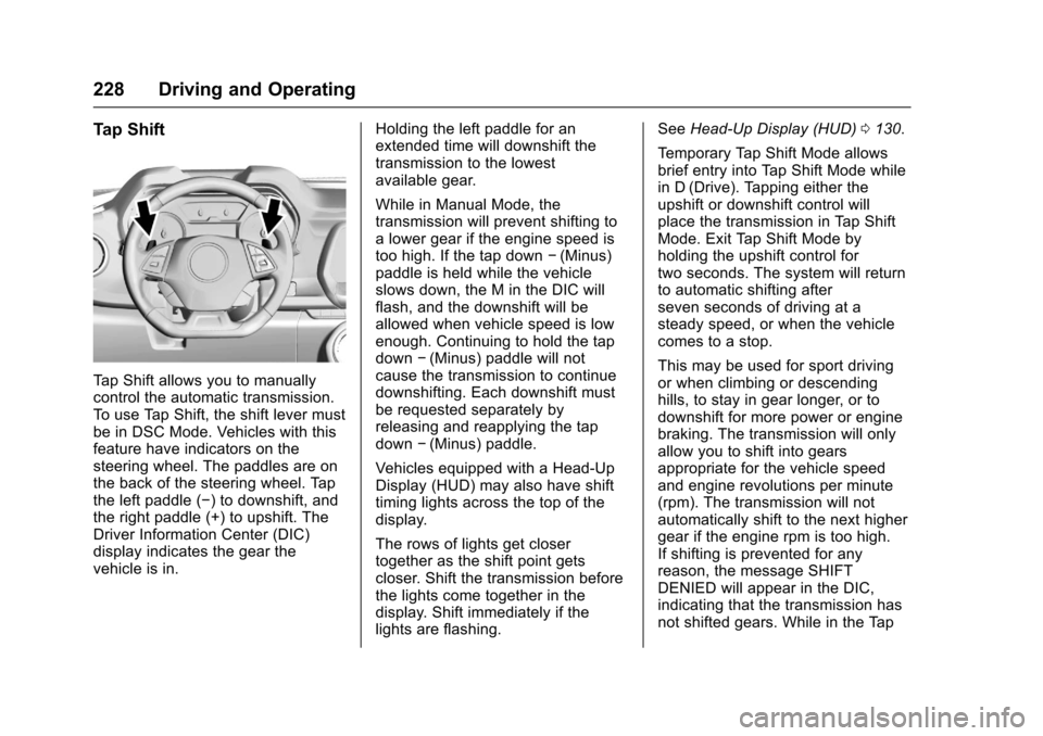 CHEVROLET CAMARO 2017 6.G Owners Manual Chevrolet Camaro Owner Manual (GMNA-Localizing-U.S./Canada/Mexico-
9804281) - 2017 - crc - 4/25/16
228 Driving and Operating
Tap Shift
Tap Shift allows you to manually
control the automatic transmissi