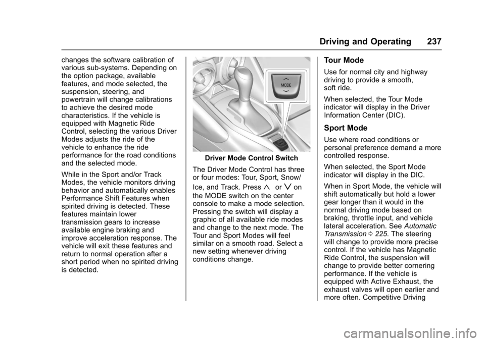 CHEVROLET CAMARO 2017 6.G Owners Manual Chevrolet Camaro Owner Manual (GMNA-Localizing-U.S./Canada/Mexico-
9804281) - 2017 - crc - 4/25/16
Driving and Operating 237
changes the software calibration of
various sub-systems. Depending on
the o