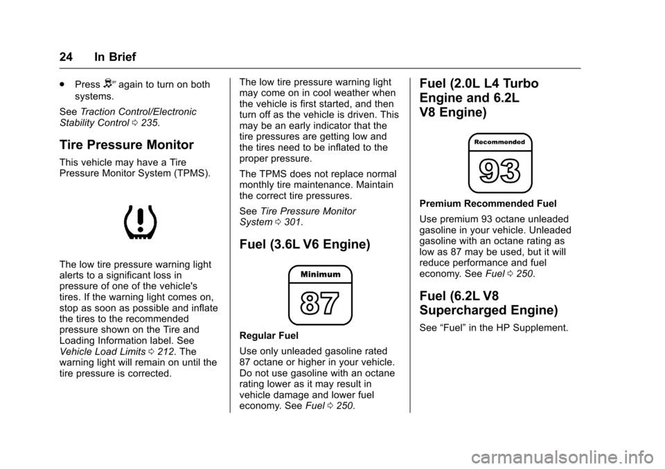 CHEVROLET CAMARO 2017 6.G Owners Manual Chevrolet Camaro Owner Manual (GMNA-Localizing-U.S./Canada/Mexico-
9804281) - 2017 - crc - 4/25/16
24 In Brief
.PressYagain to turn on both
systems.
See Traction Control/Electronic
Stability Control 0