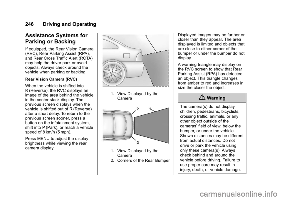 CHEVROLET CAMARO 2017 6.G Owners Manual Chevrolet Camaro Owner Manual (GMNA-Localizing-U.S./Canada/Mexico-
9804281) - 2017 - crc - 4/25/16
246 Driving and Operating
Assistance Systems for
Parking or Backing
If equipped, the Rear Vision Came