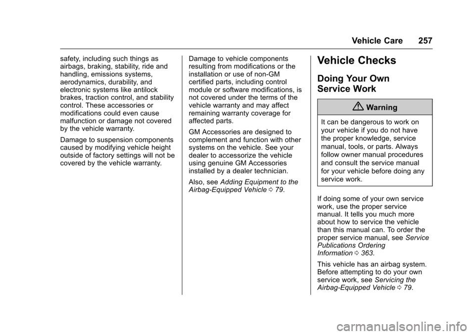 CHEVROLET CAMARO 2017 6.G Owners Manual Chevrolet Camaro Owner Manual (GMNA-Localizing-U.S./Canada/Mexico-
9804281) - 2017 - crc - 4/25/16
Vehicle Care 257
safety, including such things as
airbags, braking, stability, ride and
handling, emi