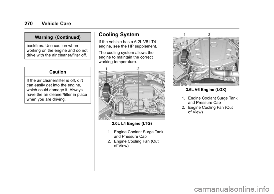 CHEVROLET CAMARO 2017 6.G Owners Manual Chevrolet Camaro Owner Manual (GMNA-Localizing-U.S./Canada/Mexico-
9804281) - 2017 - crc - 4/25/16
270 Vehicle Care
Warning (Continued)
backfires. Use caution when
working on the engine and do not
dri