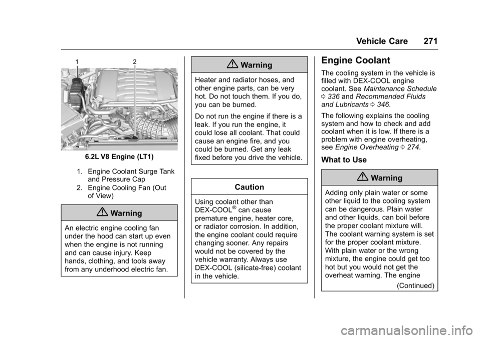 CHEVROLET CAMARO 2017 6.G Owners Manual Chevrolet Camaro Owner Manual (GMNA-Localizing-U.S./Canada/Mexico-
9804281) - 2017 - crc - 4/25/16
Vehicle Care 271
6.2L V8 Engine (LT1)
1. Engine Coolant Surge Tankand Pressure Cap
2. Engine Cooling 