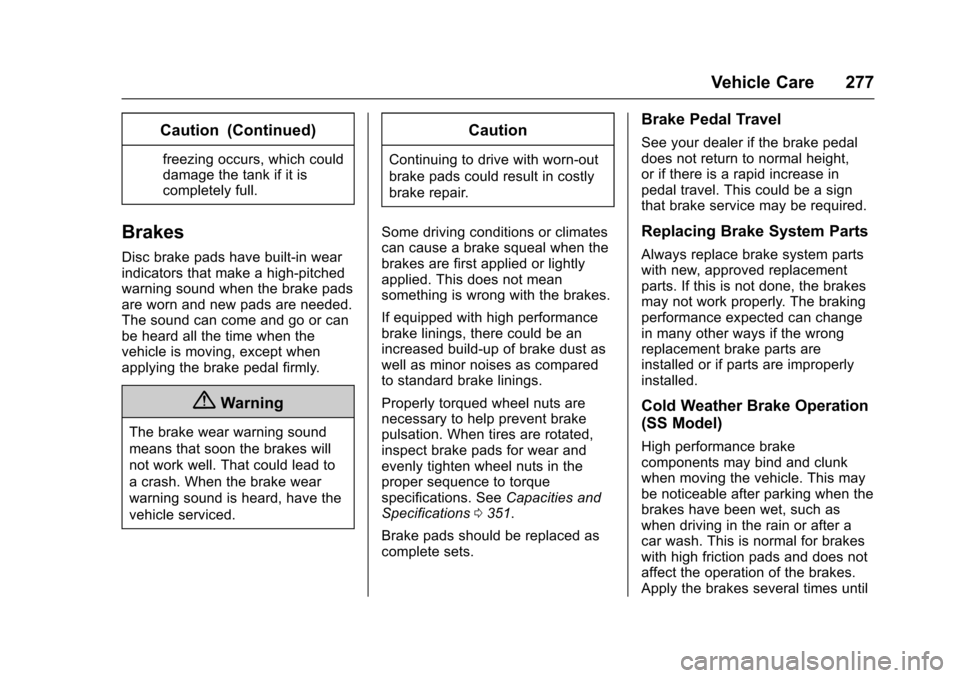 CHEVROLET CAMARO 2017 6.G Owners Manual Chevrolet Camaro Owner Manual (GMNA-Localizing-U.S./Canada/Mexico-
9804281) - 2017 - crc - 4/25/16
Vehicle Care 277
Caution (Continued)
freezing occurs, which could
damage the tank if it is
completely