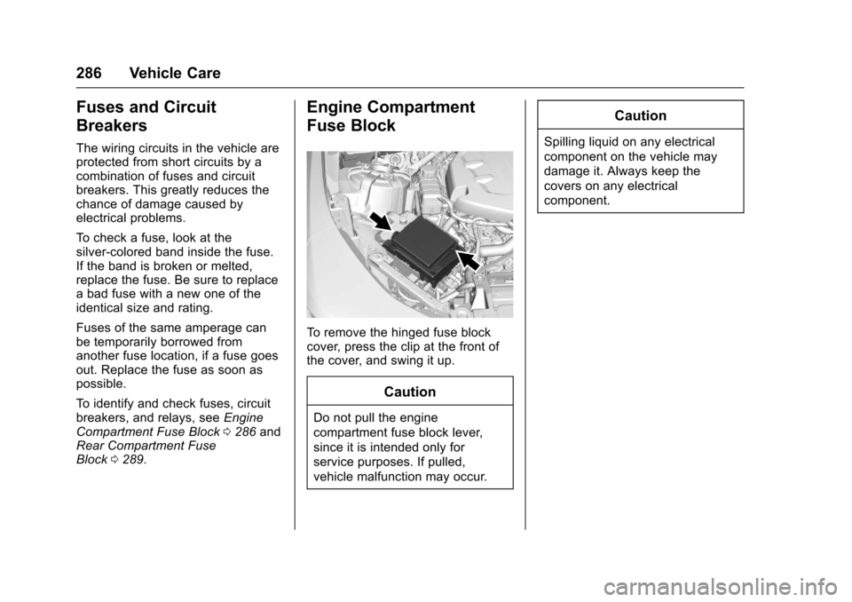 CHEVROLET CAMARO 2017 6.G Owners Manual Chevrolet Camaro Owner Manual (GMNA-Localizing-U.S./Canada/Mexico-
9804281) - 2017 - crc - 4/25/16
286 Vehicle Care
Fuses and Circuit
Breakers
The wiring circuits in the vehicle are
protected from sho