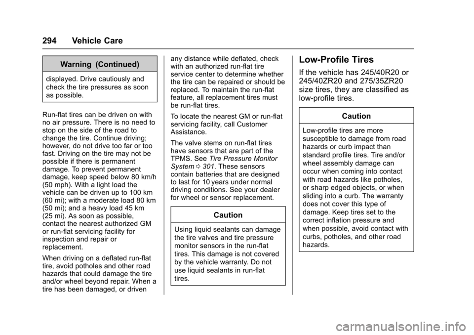 CHEVROLET CAMARO 2017 6.G Owners Manual Chevrolet Camaro Owner Manual (GMNA-Localizing-U.S./Canada/Mexico-
9804281) - 2017 - crc - 4/25/16
294 Vehicle Care
Warning (Continued)
displayed. Drive cautiously and
check the tire pressures as soon
