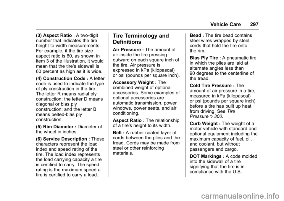 CHEVROLET CAMARO 2017 6.G Owners Manual Chevrolet Camaro Owner Manual (GMNA-Localizing-U.S./Canada/Mexico-
9804281) - 2017 - crc - 4/25/16
Vehicle Care 297
(3) Aspect Ratio:A two-digit
number that indicates the tire
height-to-width measurem