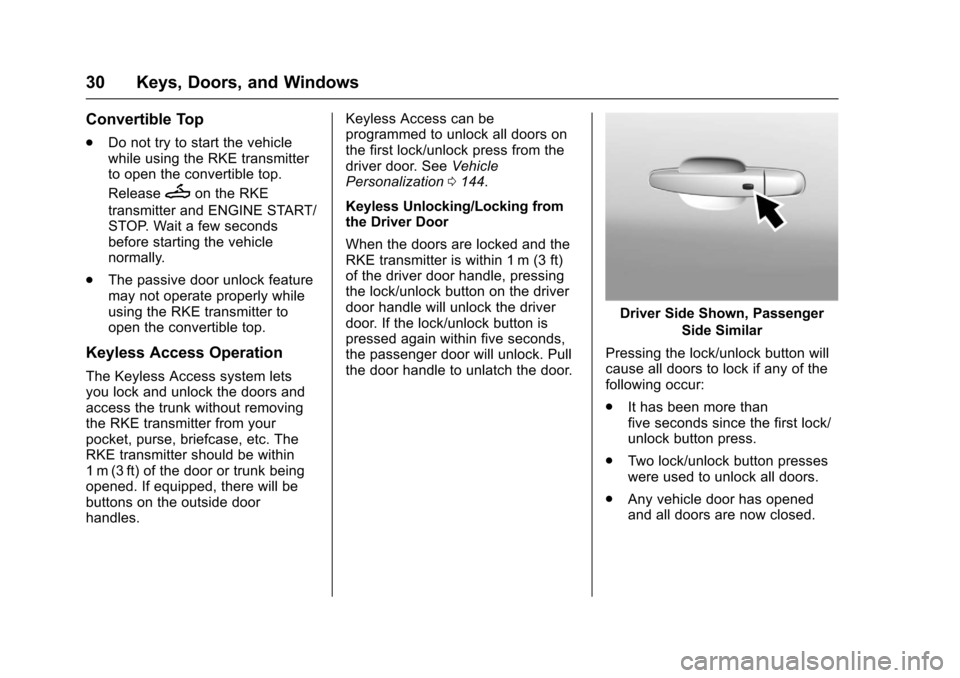 CHEVROLET CAMARO 2017 6.G User Guide Chevrolet Camaro Owner Manual (GMNA-Localizing-U.S./Canada/Mexico-
9804281) - 2017 - crc - 4/25/16
30 Keys, Doors, and Windows
Convertible Top
.Do not try to start the vehicle
while using the RKE tran