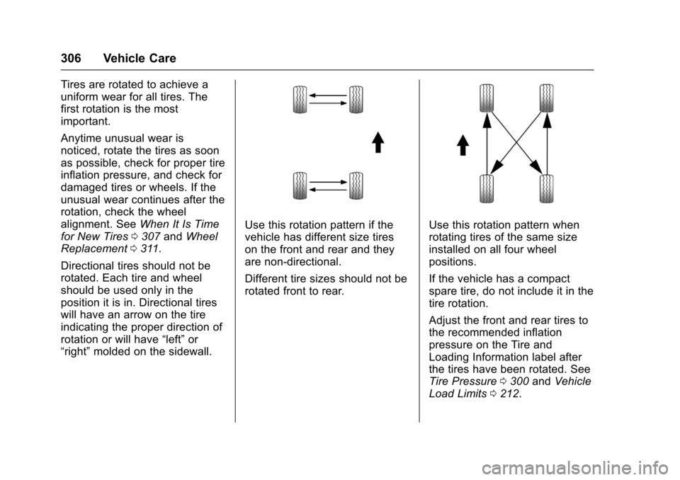 CHEVROLET CAMARO 2017 6.G Owners Manual Chevrolet Camaro Owner Manual (GMNA-Localizing-U.S./Canada/Mexico-
9804281) - 2017 - crc - 4/25/16
306 Vehicle Care
Tires are rotated to achieve a
uniform wear for all tires. The
first rotation is the
