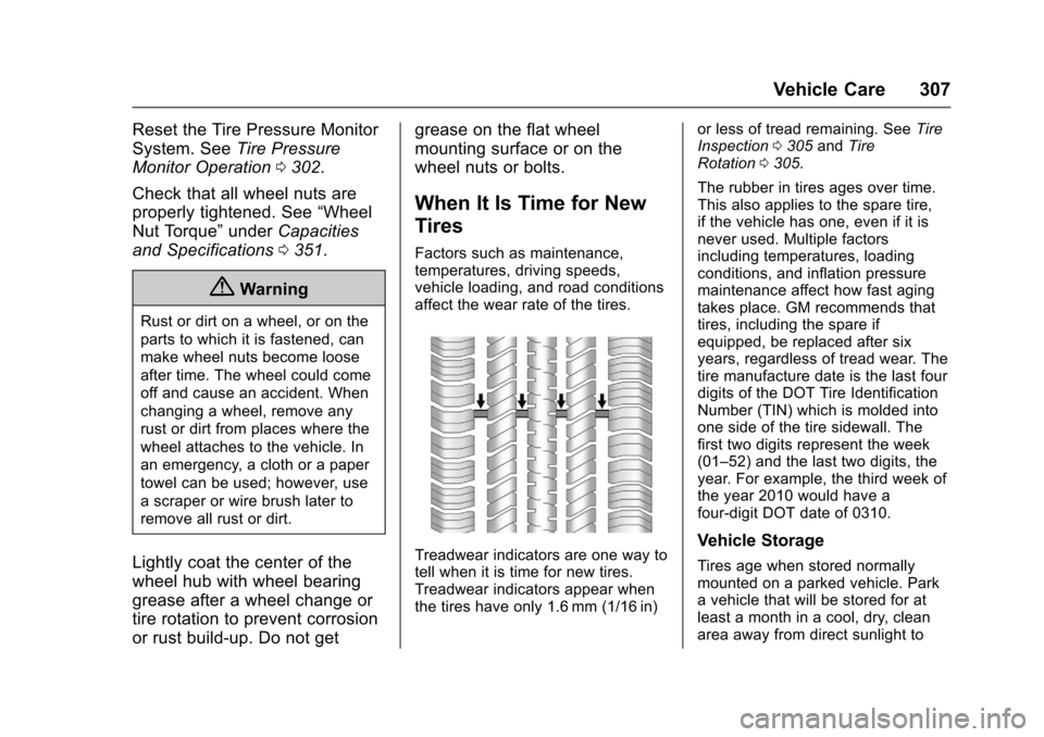 CHEVROLET CAMARO 2017 6.G Owners Manual Chevrolet Camaro Owner Manual (GMNA-Localizing-U.S./Canada/Mexico-
9804281) - 2017 - crc - 4/25/16
Vehicle Care 307
Reset the Tire Pressure Monitor
System. SeeTire Pressure
Monitor Operation 0302.
Che