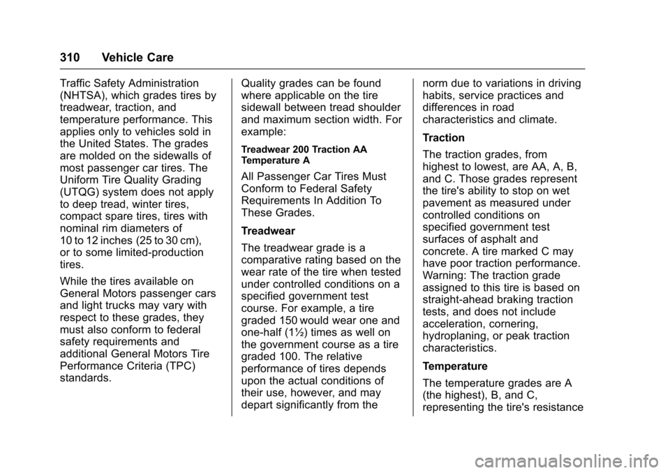 CHEVROLET CAMARO 2017 6.G Owners Manual Chevrolet Camaro Owner Manual (GMNA-Localizing-U.S./Canada/Mexico-
9804281) - 2017 - crc - 4/25/16
310 Vehicle Care
Traffic Safety Administration
(NHTSA), which grades tires by
treadwear, traction, an CHEVROLET CAMARO 2017 6.G Owners Manual Chevrolet Camaro Owner Manual (GMNA-Localizing-U.S./Canada/Mexico-
9804281) - 2017 - crc - 4/25/16
310 Vehicle Care
Traffic Safety Administration
(NHTSA), which grades tires by
treadwear, traction, an