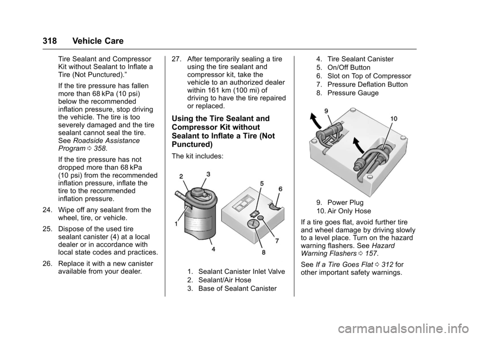 CHEVROLET CAMARO 2017 6.G Owners Manual Chevrolet Camaro Owner Manual (GMNA-Localizing-U.S./Canada/Mexico-
9804281) - 2017 - crc - 4/25/16
318 Vehicle Care
Tire Sealant and Compressor
Kit without Sealant to Inflate a
Tire (Not Punctured). CHEVROLET CAMARO 2017 6.G Owners Manual Chevrolet Camaro Owner Manual (GMNA-Localizing-U.S./Canada/Mexico-
9804281) - 2017 - crc - 4/25/16
318 Vehicle Care
Tire Sealant and Compressor
Kit without Sealant to Inflate a
Tire (Not Punctured).