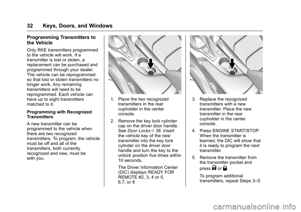 CHEVROLET CAMARO 2017 6.G Owners Manual Chevrolet Camaro Owner Manual (GMNA-Localizing-U.S./Canada/Mexico-
9804281) - 2017 - crc - 4/25/16
32 Keys, Doors, and Windows
Programming Transmitters to
the Vehicle
Only RKE transmitters programmed
