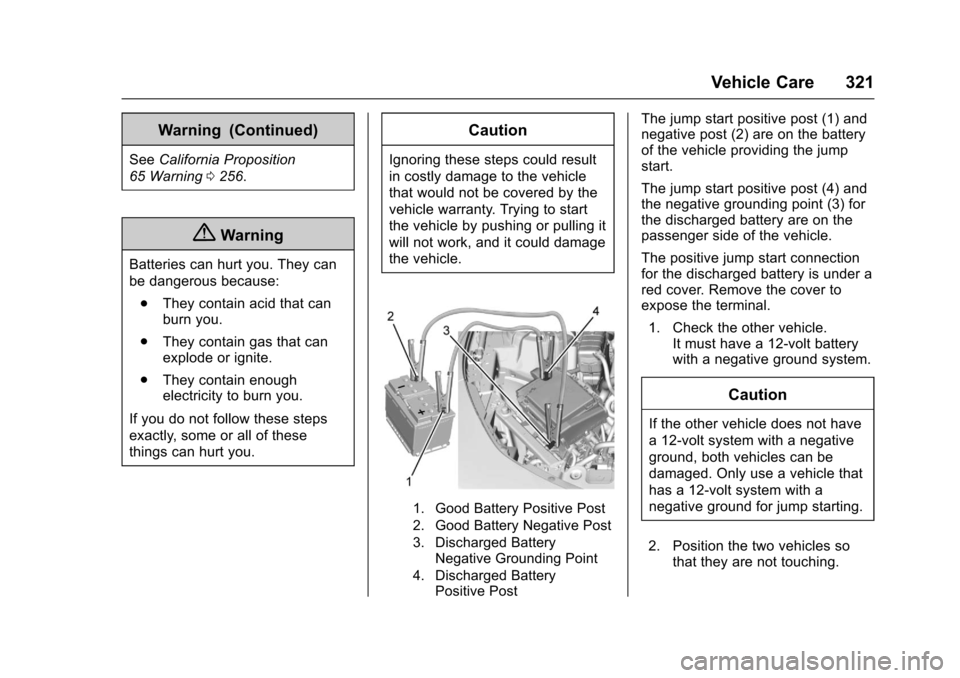 CHEVROLET CAMARO 2017 6.G Owners Manual Chevrolet Camaro Owner Manual (GMNA-Localizing-U.S./Canada/Mexico-
9804281) - 2017 - crc - 4/25/16
Vehicle Care 321
Warning (Continued)
SeeCalifornia Proposition
65 Warning 0256.
{Warning
Batteries ca