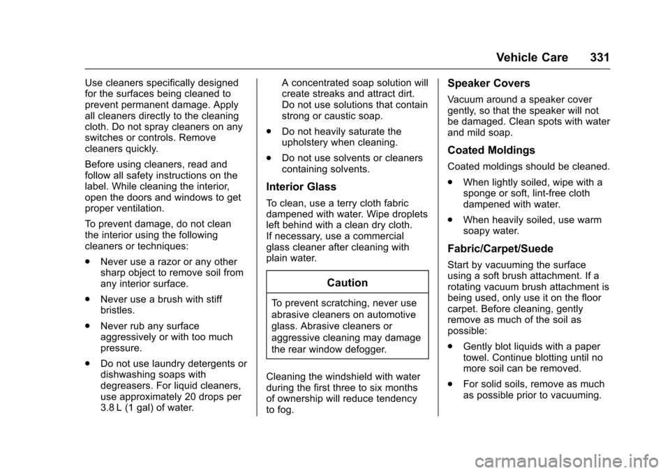 CHEVROLET CAMARO 2017 6.G Owners Manual Chevrolet Camaro Owner Manual (GMNA-Localizing-U.S./Canada/Mexico-
9804281) - 2017 - crc - 4/25/16
Vehicle Care 331
Use cleaners specifically designed
for the surfaces being cleaned to
prevent permane