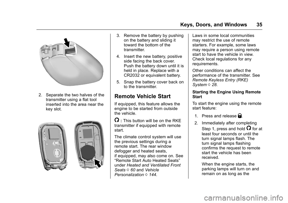 CHEVROLET CAMARO 2017 6.G Owners Guide Chevrolet Camaro Owner Manual (GMNA-Localizing-U.S./Canada/Mexico-
9804281) - 2017 - crc - 4/25/16
Keys, Doors, and Windows 35
2. Separate the two halves of thetransmitter using a flat tool
inserted i