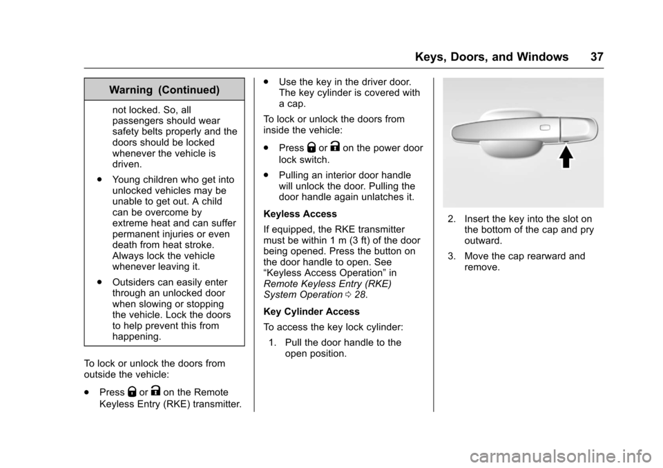 CHEVROLET CAMARO 2017 6.G Owners Guide Chevrolet Camaro Owner Manual (GMNA-Localizing-U.S./Canada/Mexico-
9804281) - 2017 - crc - 4/25/16
Keys, Doors, and Windows 37
Warning (Continued)
not locked. So, all
passengers should wear
safety bel