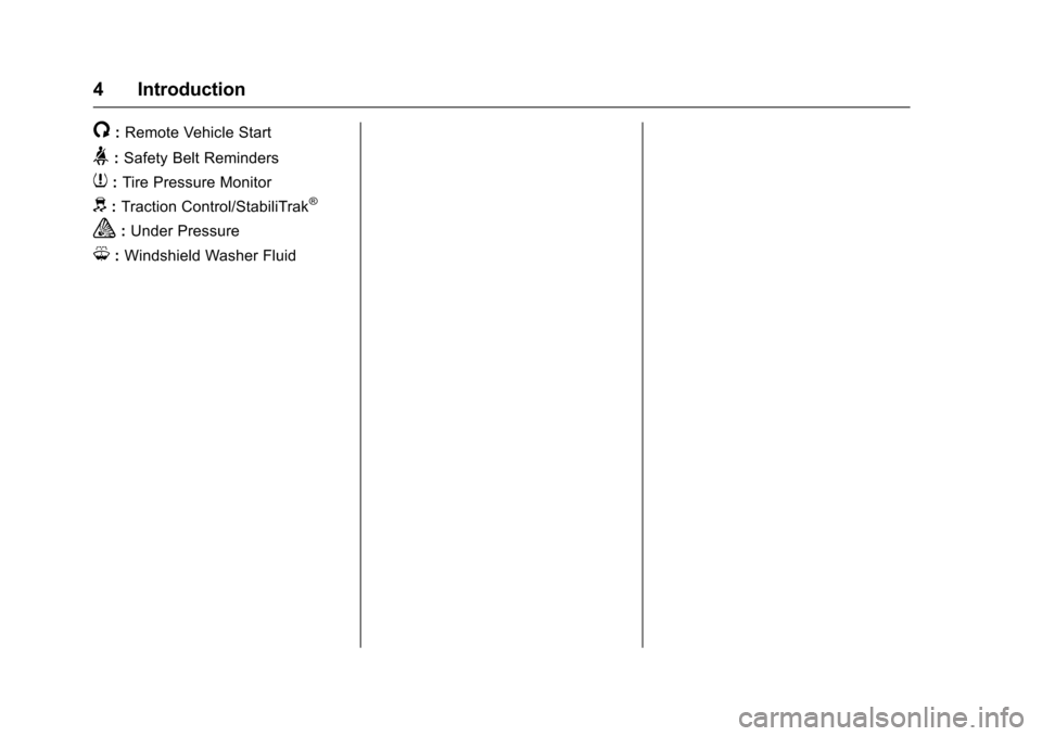 CHEVROLET CAMARO 2017 6.G Owners Manual Chevrolet Camaro Owner Manual (GMNA-Localizing-U.S./Canada/Mexico-
9804281) - 2017 - crc - 4/25/16
4 Introduction
/:Remote Vehicle Start
>:Safety Belt Reminders
7: Tire Pressure Monitor
d:Traction Con