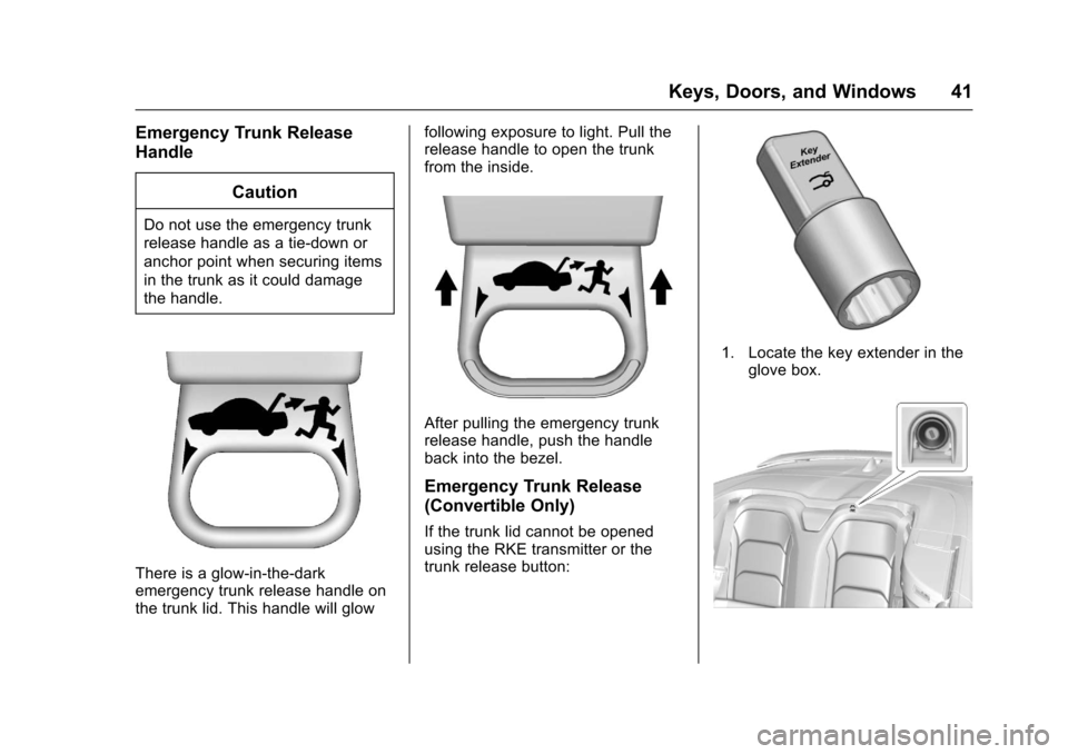 CHEVROLET CAMARO 2017 6.G Service Manual Chevrolet Camaro Owner Manual (GMNA-Localizing-U.S./Canada/Mexico-
9804281) - 2017 - crc - 4/25/16
Keys, Doors, and Windows 41
Emergency Trunk Release
HandleCaution
Do not use the emergency trunk
rele CHEVROLET CAMARO 2017 6.G Service Manual Chevrolet Camaro Owner Manual (GMNA-Localizing-U.S./Canada/Mexico-
9804281) - 2017 - crc - 4/25/16
Keys, Doors, and Windows 41
Emergency Trunk Release
HandleCaution
Do not use the emergency trunk
rele