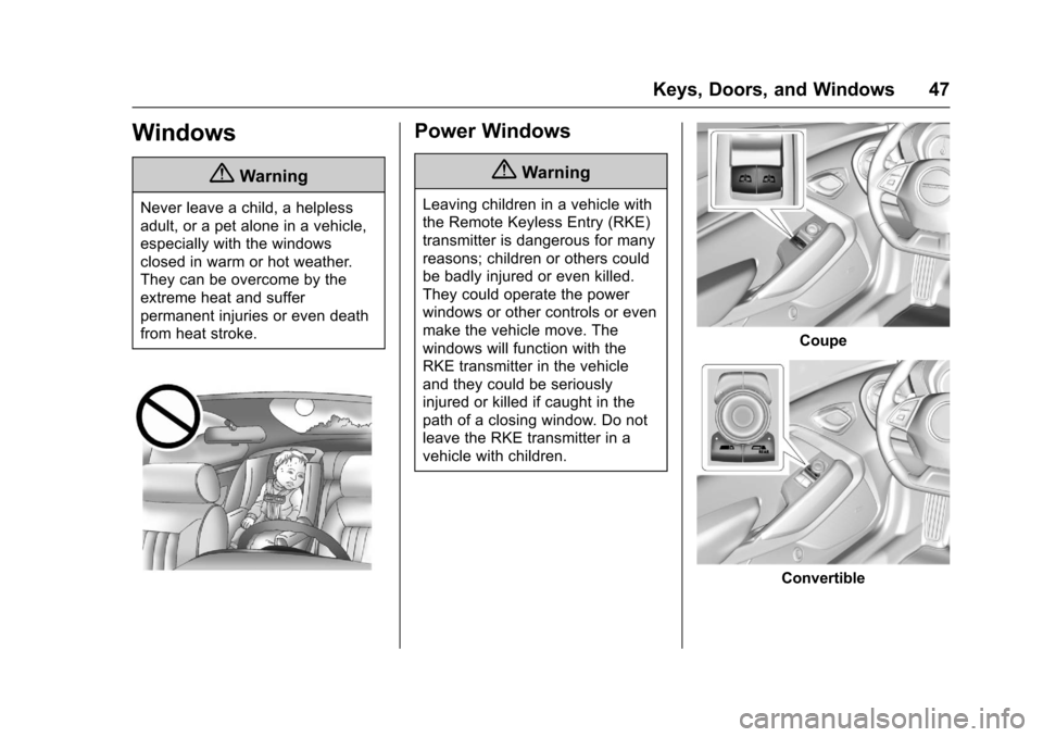 CHEVROLET CAMARO 2017 6.G Owners Guide Chevrolet Camaro Owner Manual (GMNA-Localizing-U.S./Canada/Mexico-
9804281) - 2017 - crc - 4/25/16
Keys, Doors, and Windows 47
Windows
{Warning
Never leave a child, a helpless
adult, or a pet alone in