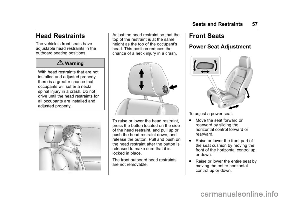 CHEVROLET CAMARO 2017 6.G Owners Guide Chevrolet Camaro Owner Manual (GMNA-Localizing-U.S./Canada/Mexico-
9804281) - 2017 - crc - 4/25/16
Seats and Restraints 57
Head Restraints
The vehicle’s front seats have
adjustable head restraints i