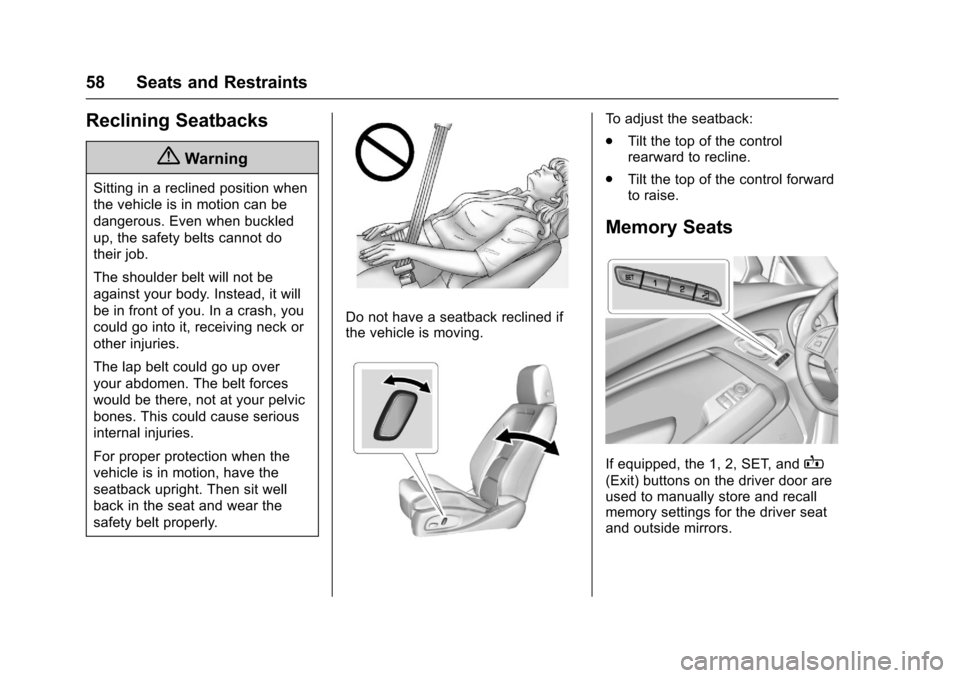 CHEVROLET CAMARO 2017 6.G Owners Guide Chevrolet Camaro Owner Manual (GMNA-Localizing-U.S./Canada/Mexico-
9804281) - 2017 - crc - 4/25/16
58 Seats and Restraints
Reclining Seatbacks
{Warning
Sitting in a reclined position when
the vehicle 