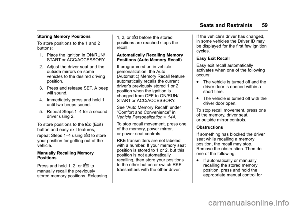CHEVROLET CAMARO 2017 6.G Owners Manual Chevrolet Camaro Owner Manual (GMNA-Localizing-U.S./Canada/Mexico-
9804281) - 2017 - crc - 4/25/16
Seats and Restraints 59
Storing Memory Positions
To store positions to the 1 and 2
buttons:1. Place t