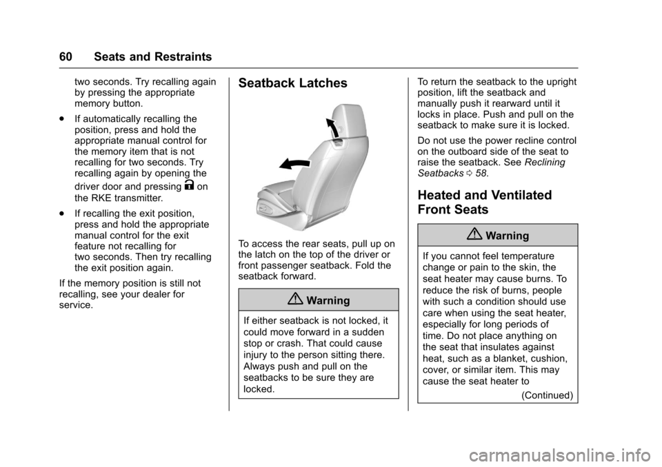CHEVROLET CAMARO 2017 6.G Service Manual Chevrolet Camaro Owner Manual (GMNA-Localizing-U.S./Canada/Mexico-
9804281) - 2017 - crc - 4/25/16
60 Seats and Restraints
two seconds. Try recalling again
by pressing the appropriate
memory button.
.