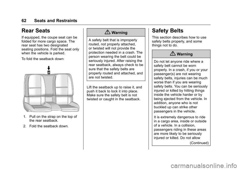 CHEVROLET CAMARO 2017 6.G Service Manual Chevrolet Camaro Owner Manual (GMNA-Localizing-U.S./Canada/Mexico-
9804281) - 2017 - crc - 4/25/16
62 Seats and Restraints
Rear Seats
If equipped, the coupe seat can be
folded for more cargo space. Th