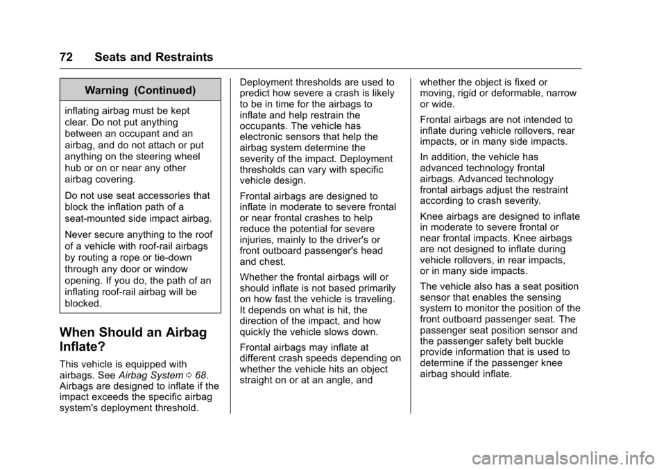 CHEVROLET CAMARO 2017 6.G Manual PDF Chevrolet Camaro Owner Manual (GMNA-Localizing-U.S./Canada/Mexico-
9804281) - 2017 - crc - 4/25/16
72 Seats and Restraints
Warning (Continued)
inflating airbag must be kept
clear. Do not put anything
CHEVROLET CAMARO 2017 6.G Manual PDF Chevrolet Camaro Owner Manual (GMNA-Localizing-U.S./Canada/Mexico-
9804281) - 2017 - crc - 4/25/16
72 Seats and Restraints
Warning (Continued)
inflating airbag must be kept
clear. Do not put anything