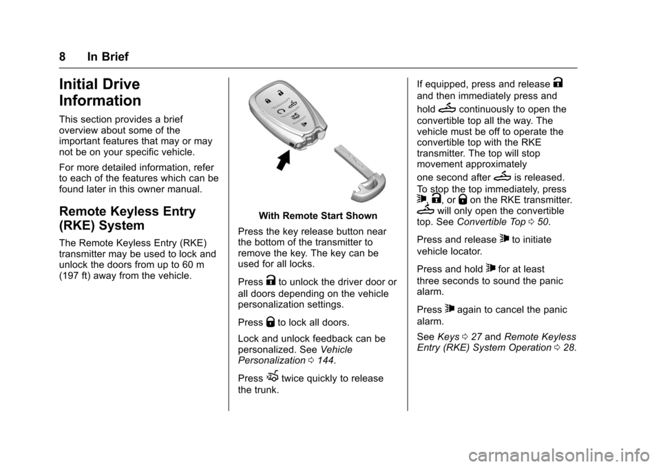 CHEVROLET CAMARO 2017 6.G Owners Manual Chevrolet Camaro Owner Manual (GMNA-Localizing-U.S./Canada/Mexico-
9804281) - 2017 - crc - 4/25/16
8 In Brief
Initial Drive
Information
This section provides a brief
overview about some of the
importa CHEVROLET CAMARO 2017 6.G Owners Manual Chevrolet Camaro Owner Manual (GMNA-Localizing-U.S./Canada/Mexico-
9804281) - 2017 - crc - 4/25/16
8 In Brief
Initial Drive
Information
This section provides a brief
overview about some of the
importa