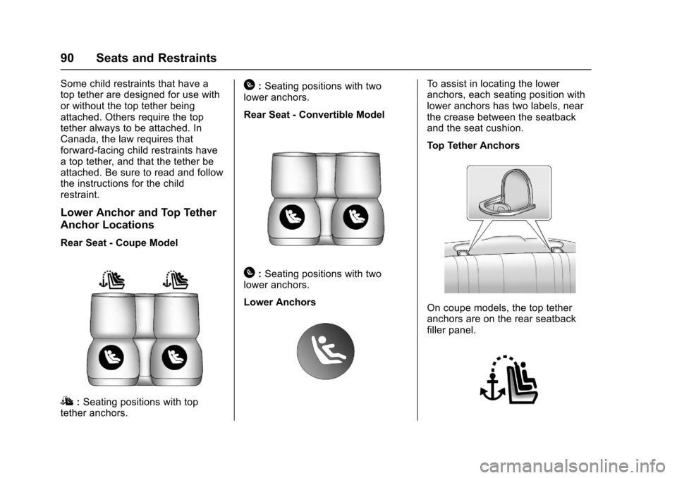 CHEVROLET CAMARO 2017 6.G Owners Manual Chevrolet Camaro Owner Manual (GMNA-Localizing-U.S./Canada/Mexico-
9804281) - 2017 - crc - 4/25/16
90 Seats and Restraints
Some child restraints that have a
top tether are designed for use with
or wit