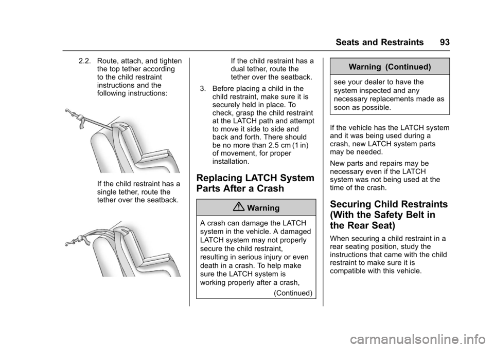 CHEVROLET CAMARO 2017 6.G Owners Manual Chevrolet Camaro Owner Manual (GMNA-Localizing-U.S./Canada/Mexico-
9804281) - 2017 - crc - 4/25/16
Seats and Restraints 93
2.2. Route, attach, and tightenthe top tether according
to the child restrain