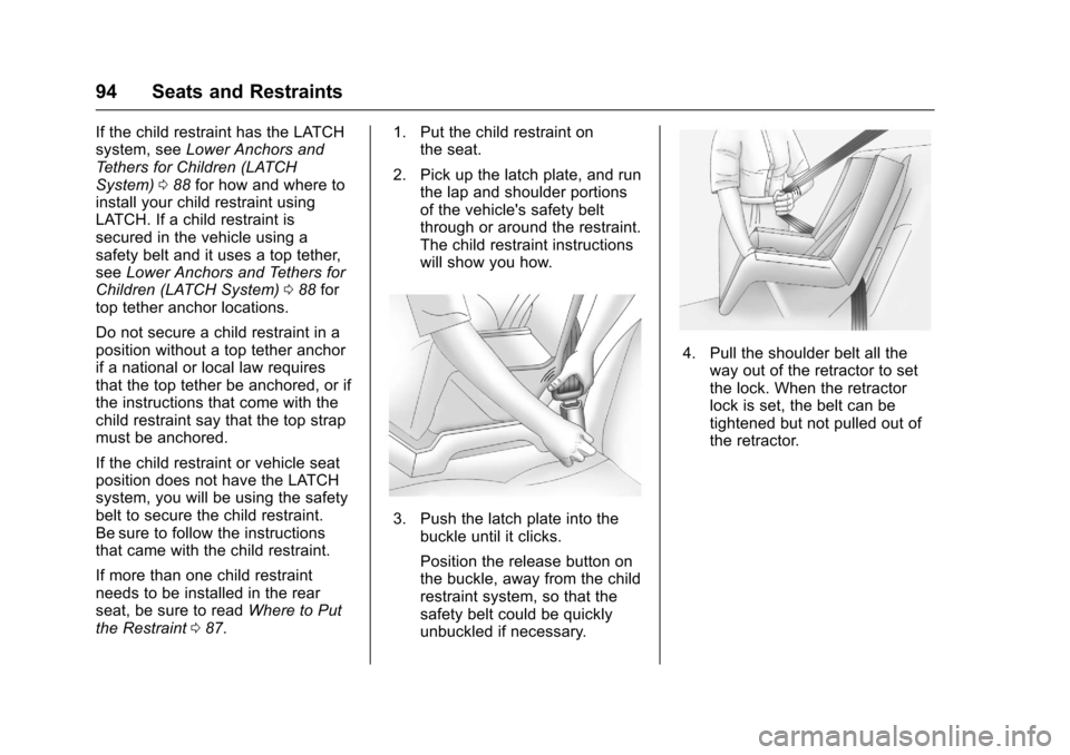 CHEVROLET CAMARO 2017 6.G Owners Manual Chevrolet Camaro Owner Manual (GMNA-Localizing-U.S./Canada/Mexico-
9804281) - 2017 - crc - 4/25/16
94 Seats and Restraints
If the child restraint has the LATCH
system, seeLower Anchors and
Tethers for