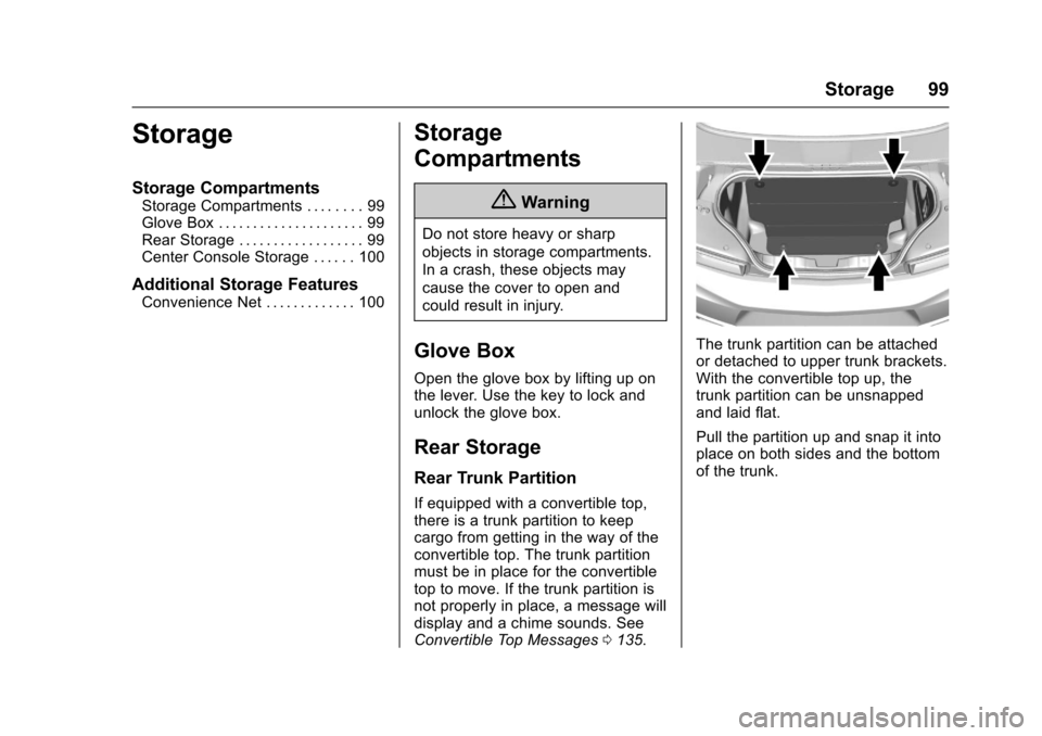 CHEVROLET CAMARO 2017 6.G Owners Manual Chevrolet Camaro Owner Manual (GMNA-Localizing-U.S./Canada/Mexico-
9804281) - 2017 - crc - 4/25/16
Storage 99
Storage
Storage Compartments
Storage Compartments . . . . . . . . 99
Glove Box . . . . . .