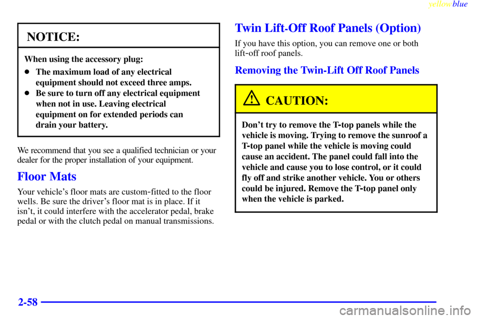 CHEVROLET CAMARO 1999 4.G Owners Manual yellowblue     
2-58
NOTICE:
When using the accessory plug:
The maximum load of any electrical
equipment should not exceed three amps.
Be sure to turn off any electrical equipment
when not in use. L