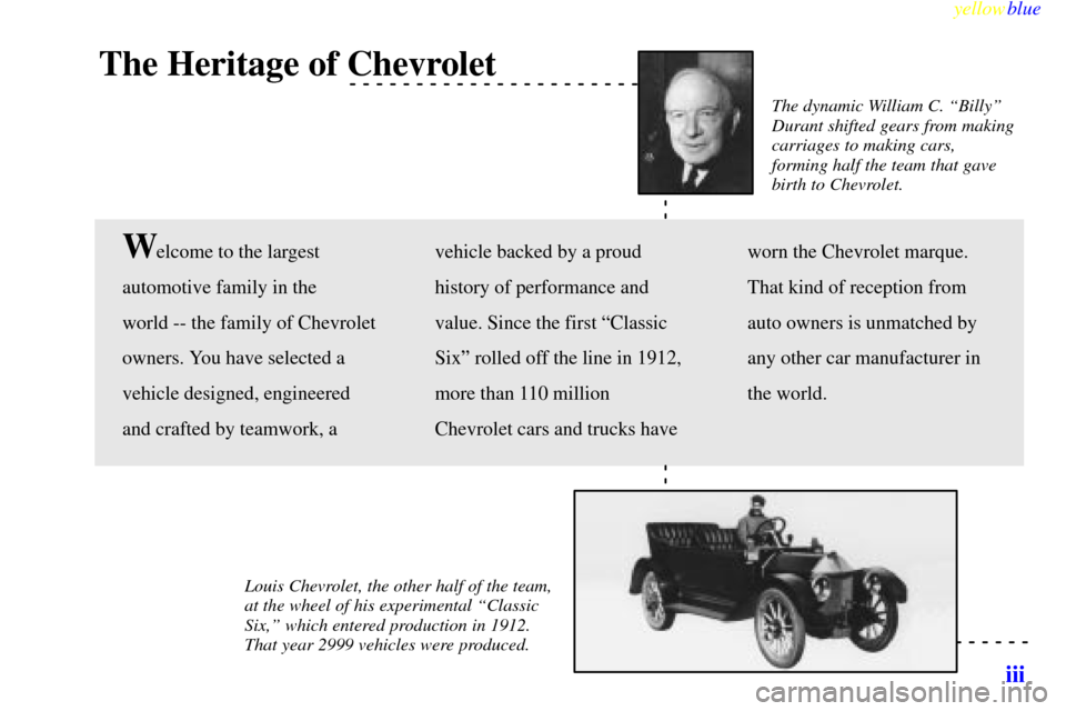 CHEVROLET CAMARO 1999 4.G Owners Manual yellowblue     
iii
The Heritage of Chevrolet
The dynamic William C. ªBillyº
Durant shifted gears from making
carriages to making cars,
forming half the team that gave
birth to Chevrolet. 
Louis Che