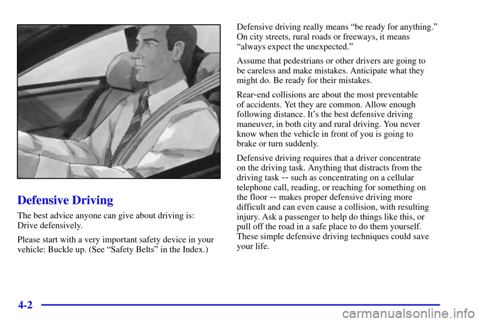 CHEVROLET CAMARO 2000 4.G Owners Manual 4-2
Defensive Driving
The best advice anyone can give about driving is: 
Drive defensively.
Please start with a very important safety device in your
vehicle: Buckle up. (See ªSafety Beltsº in the In