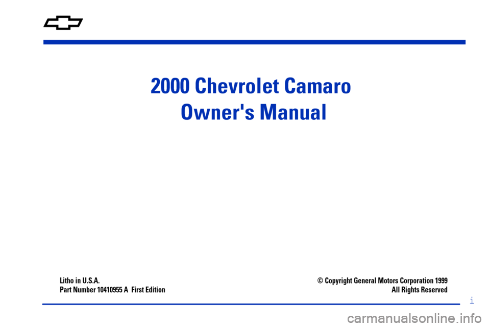 CHEVROLET CAMARO 2000 4.G Owners Manual 2000 Chevrolet Camaro 
Owners Manual
Litho in U.S.A.
Part Number 10410955 A  First Edition© Copyright General Motors Corporation 1999
All Rights Reserved
i 
